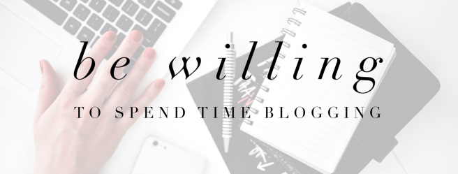 Be Willing to Spend Time Blogging